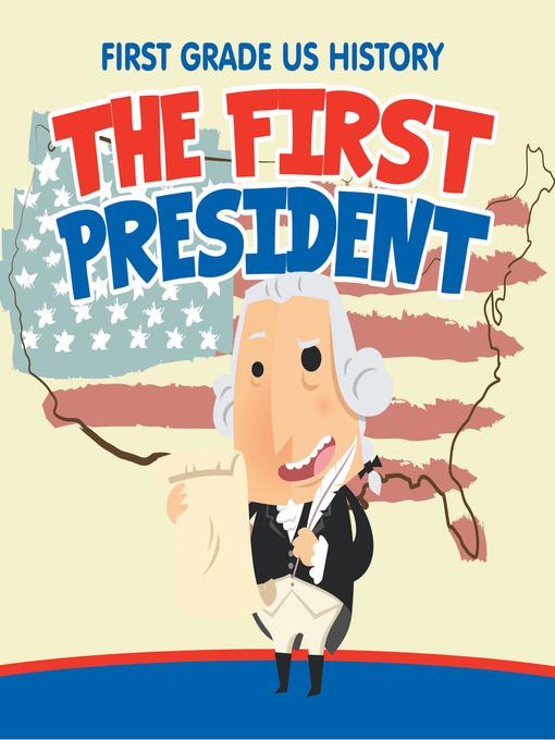 Title details for First Grade US History - The First President by Baby Professor - Available
